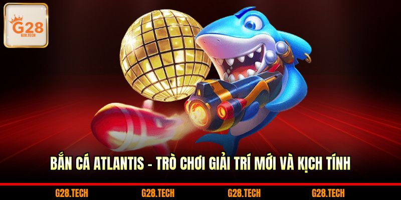 Bắn cá Atlantis
