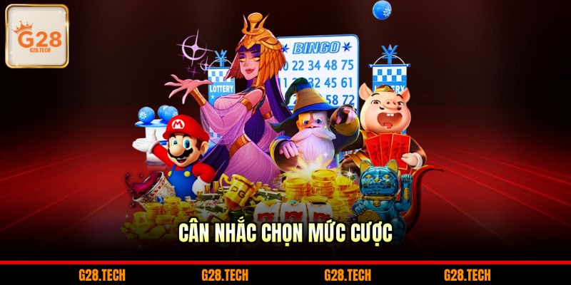 Cân nhắc chọn mức cược