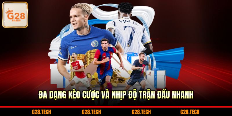 Đa dạng kèo cược và nhịp độ trận đấu nhanh