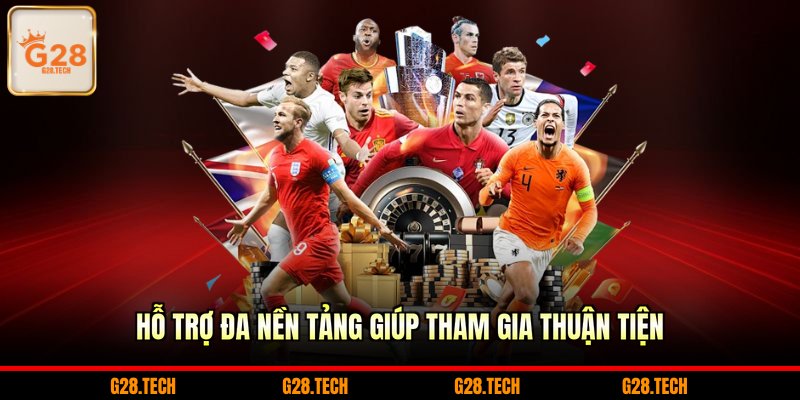 Hỗ trợ đa nền tảng giúp tham gia thuận tiện