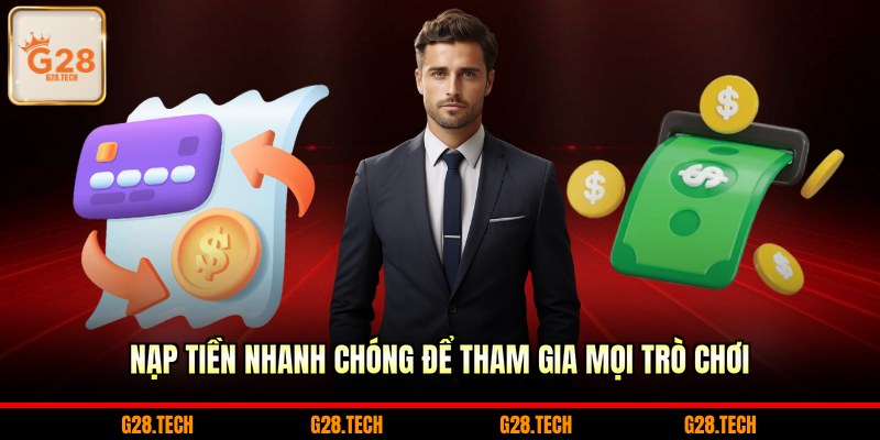 Nạp tiền nhanh chóng để tham gia mọi trò chơi