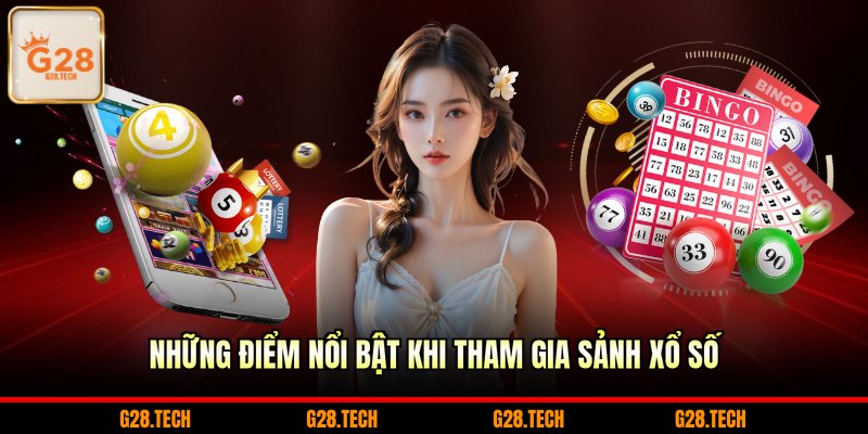 Những điểm nổi bật khi tham gia sảnh xổ số