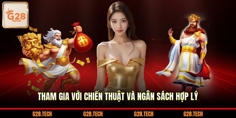 Tham gia với chiến thuật và ngân sách hợp lý 