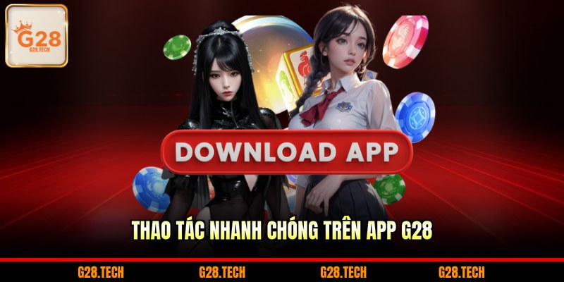 Thao tác nhanh chóng trên app G28