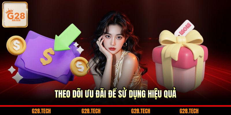 Theo dõi ưu đãi để sử dụng hiệu quả