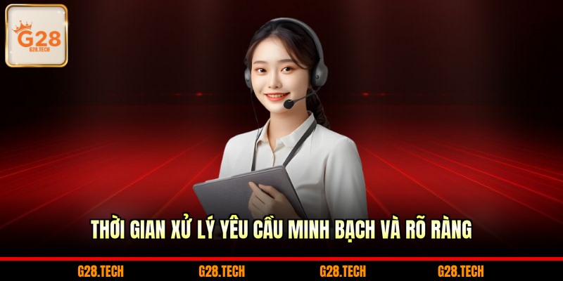 Thời gian xử lý yêu cầu minh bạch và rõ ràng