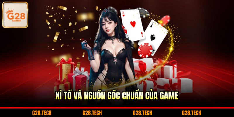 Xì tố và nguồn gốc chuẩn của game